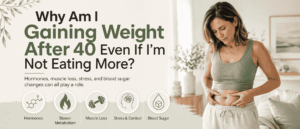 Why Am I Gaining Weight After 40 Even If I’m Not Eating More? - weight gain after 40